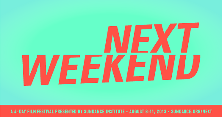 Next Weekend 2013presented by Sundance Institute